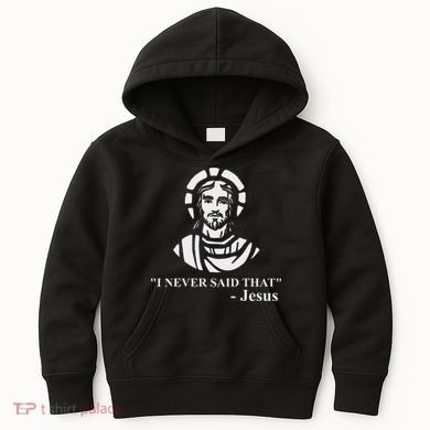 I Never Said That Jesus Funny Religious Kids Hoodie