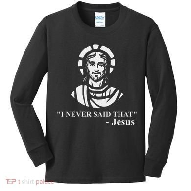 I Never Said That Jesus Funny Religious Kids Long Sleeve Shirt