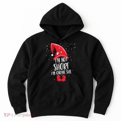I'm Not Short I'm Gnome Size Hoodie
