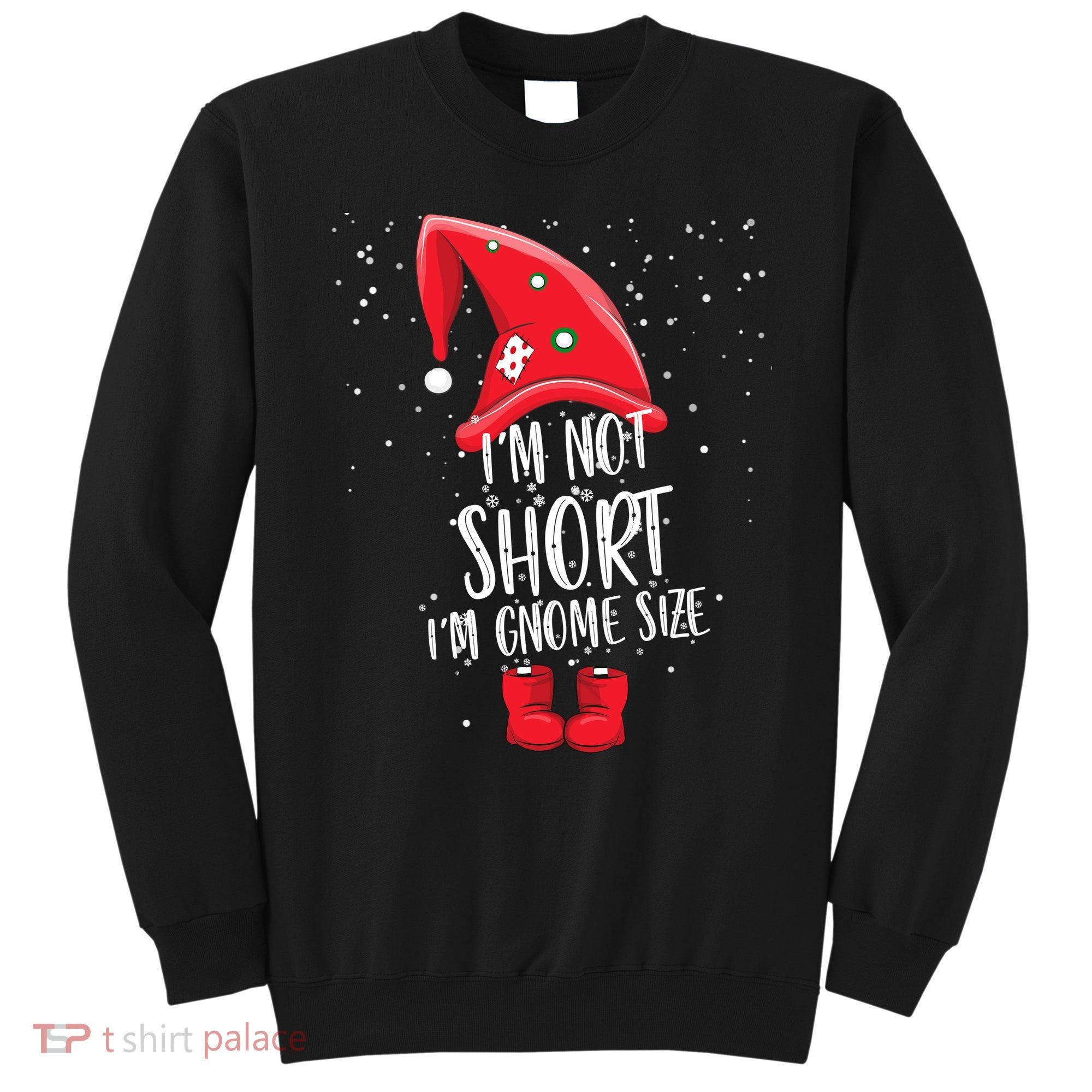 I'm Not Short I'm Gnome Size Sweatshirt