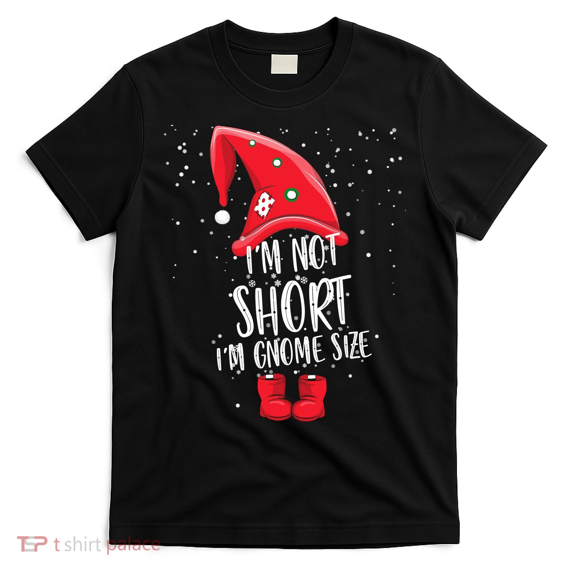 I'm Not Short I'm Gnome Size T-Shirt