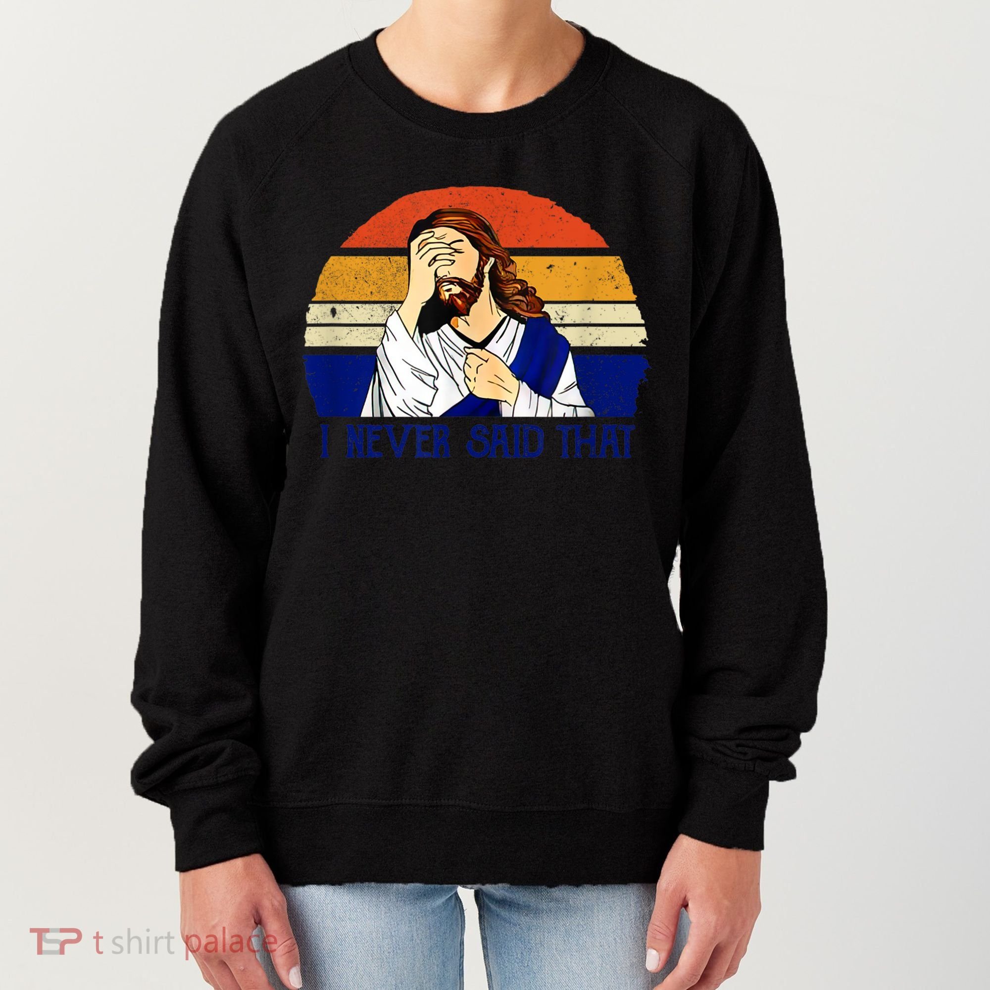I Never Said That Funny Christian Humor Jesus God Lover Women's Sweatshirt