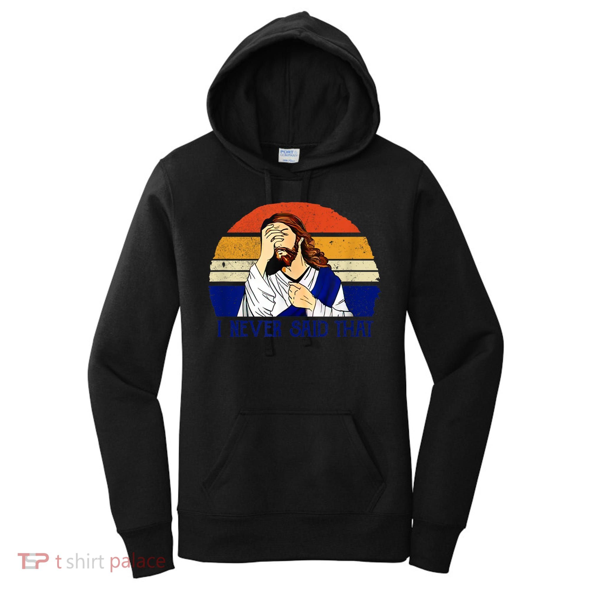 I Never Said That Funny Christian Humor Jesus God Lover Women's Hoodie