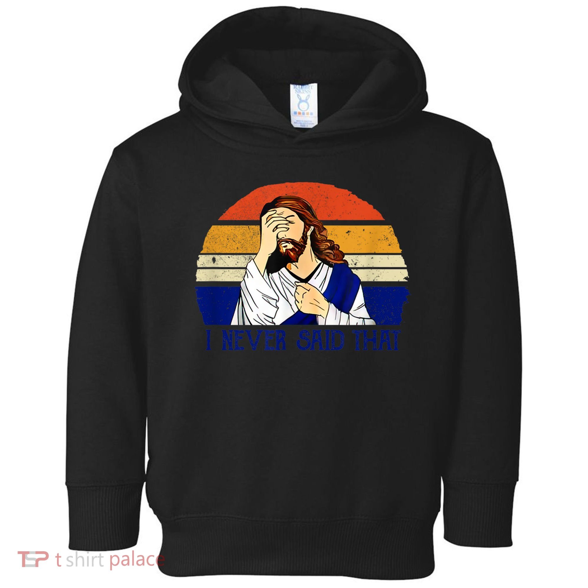 I Never Said That Funny Christian Humor Jesus God Lover Toddler Hoodie
