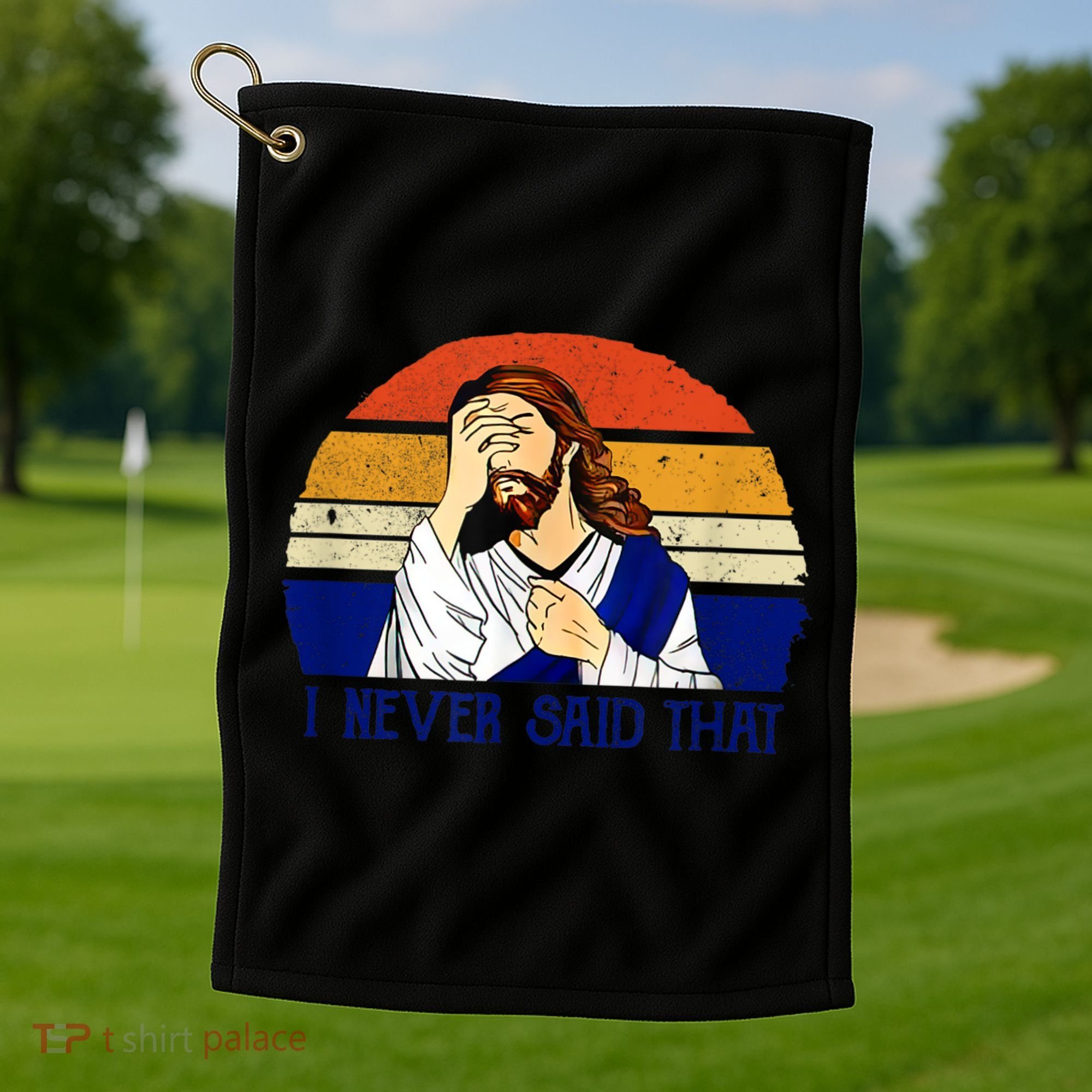 I Never Said That Funny Christian Humor Jesus God Lover Golf Towel