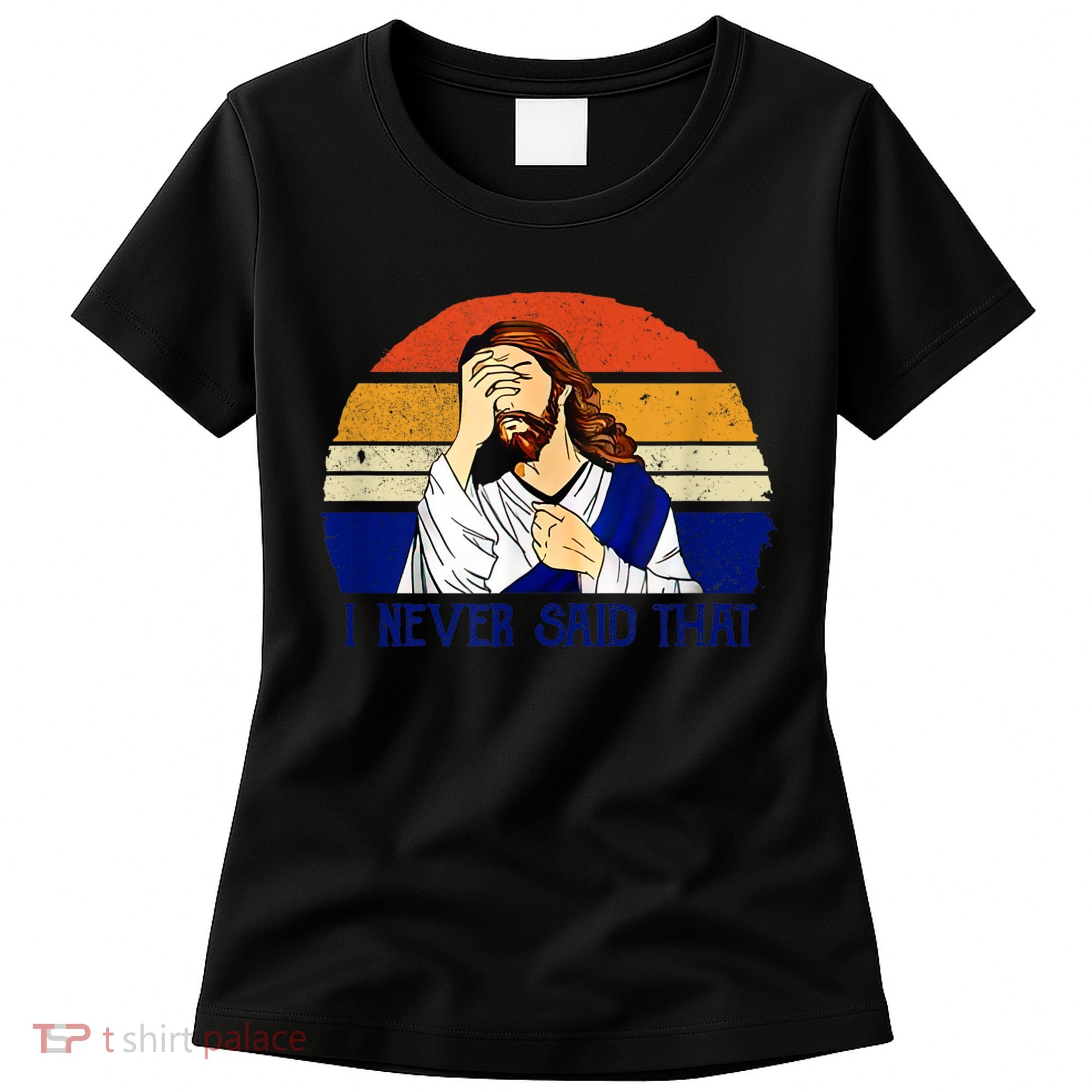 I Never Said That Funny Christian Humor Jesus God Lover Women's T-Shirt