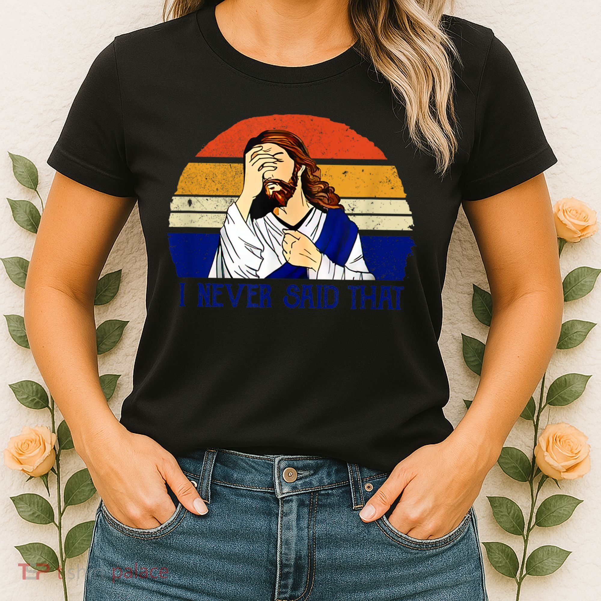I Never Said That Funny Christian Humor Jesus God Lover Women's T-Shirt