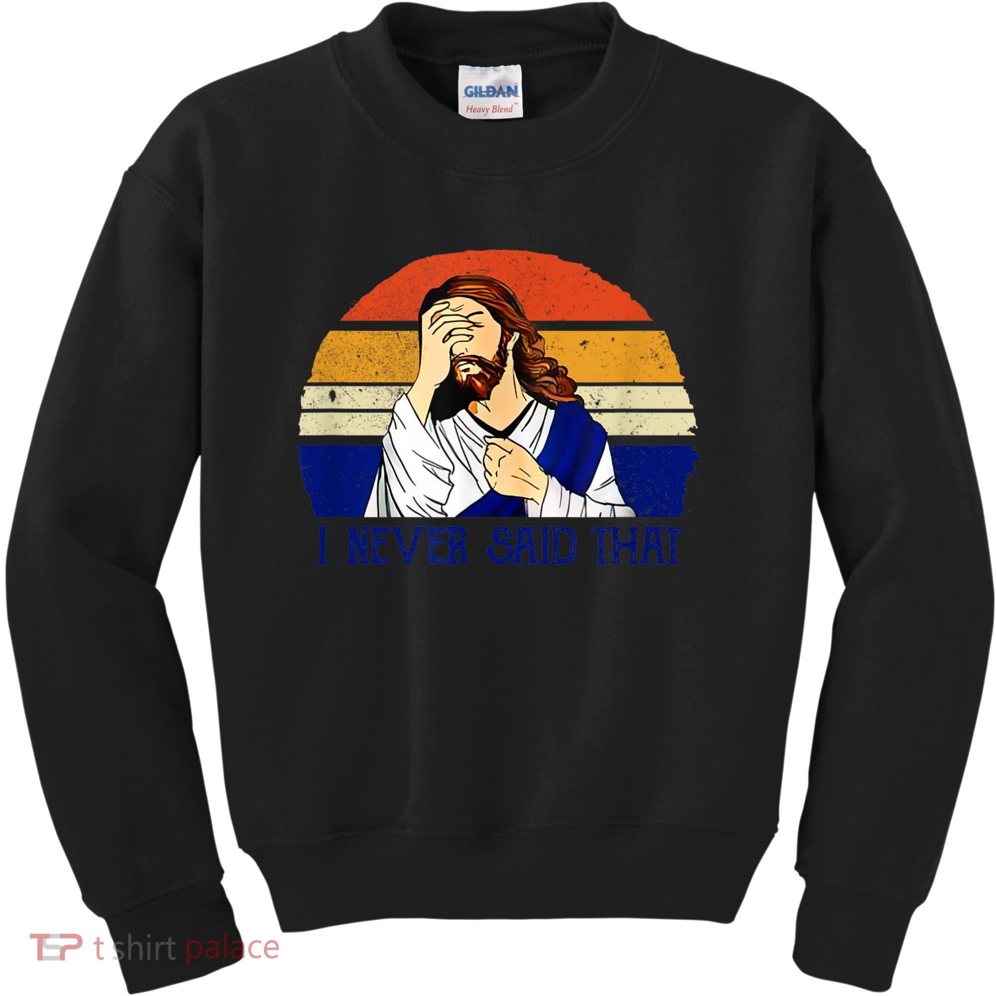 I Never Said That Funny Christian Humor Jesus God Lover Kids Sweatshirt