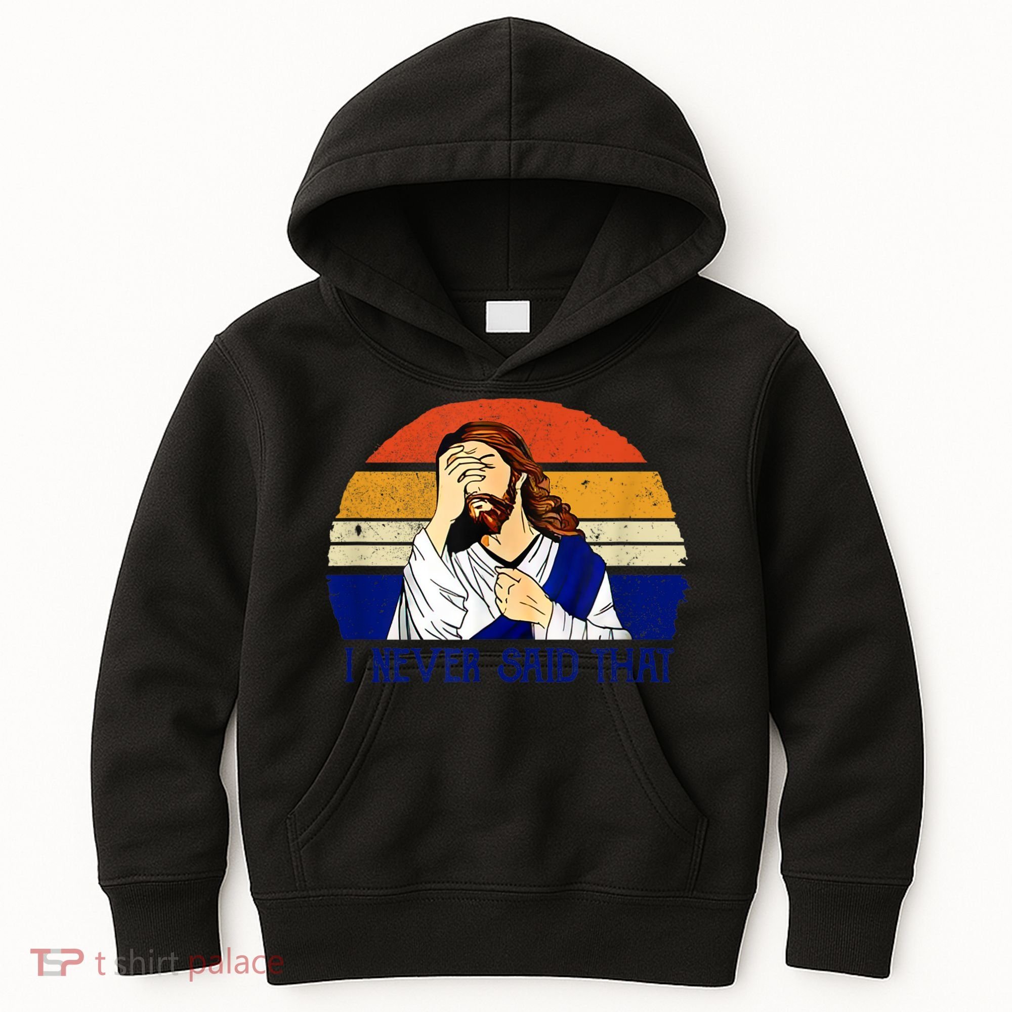 I Never Said That Funny Christian Humor Jesus God Lover Kids Hoodie