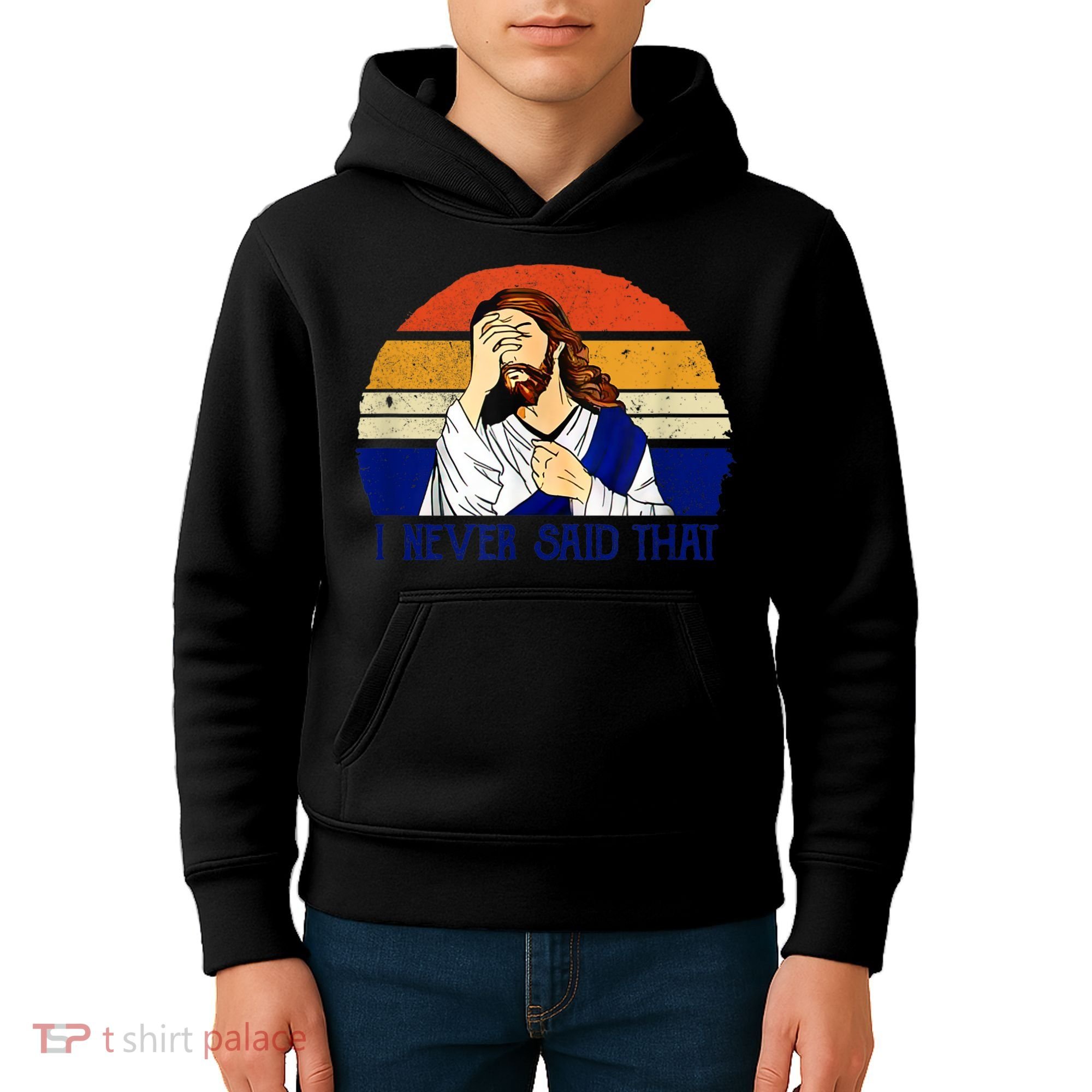 I Never Said That Funny Christian Humor Jesus God Lover Kids Hoodie