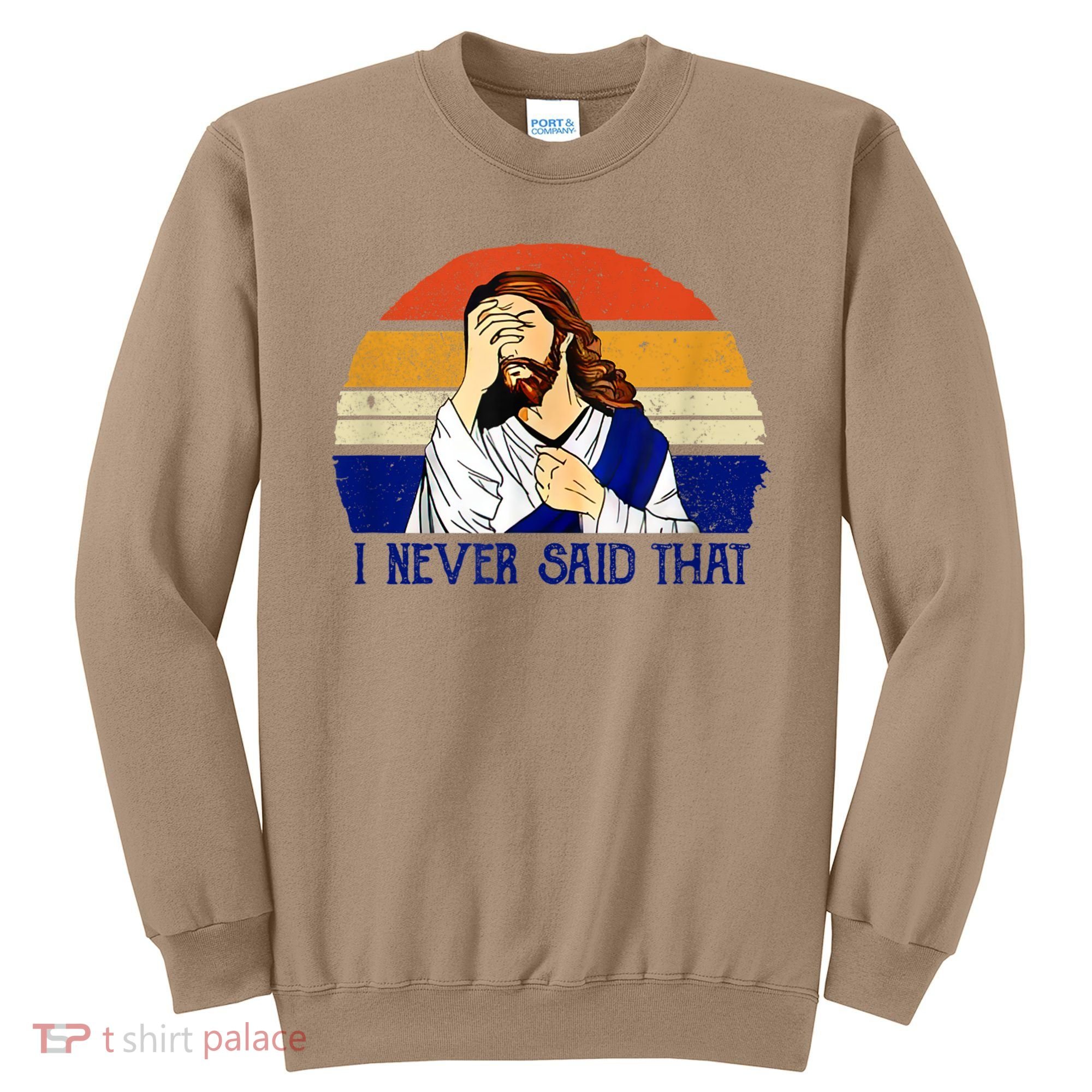 I Never Said That Funny Christian Humor Jesus God Lover Sweatshirt