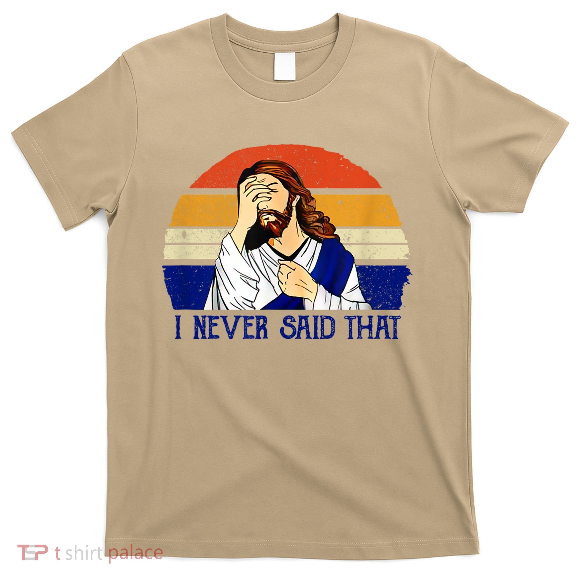 I Never Said That Funny Christian Humor Jesus God Lover T-Shirt