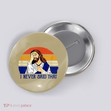 I Never Said That Funny Christian Humor Jesus God Lover Button