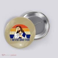 I Never Said That Funny Christian Humor Jesus God Lover Button thumb 0