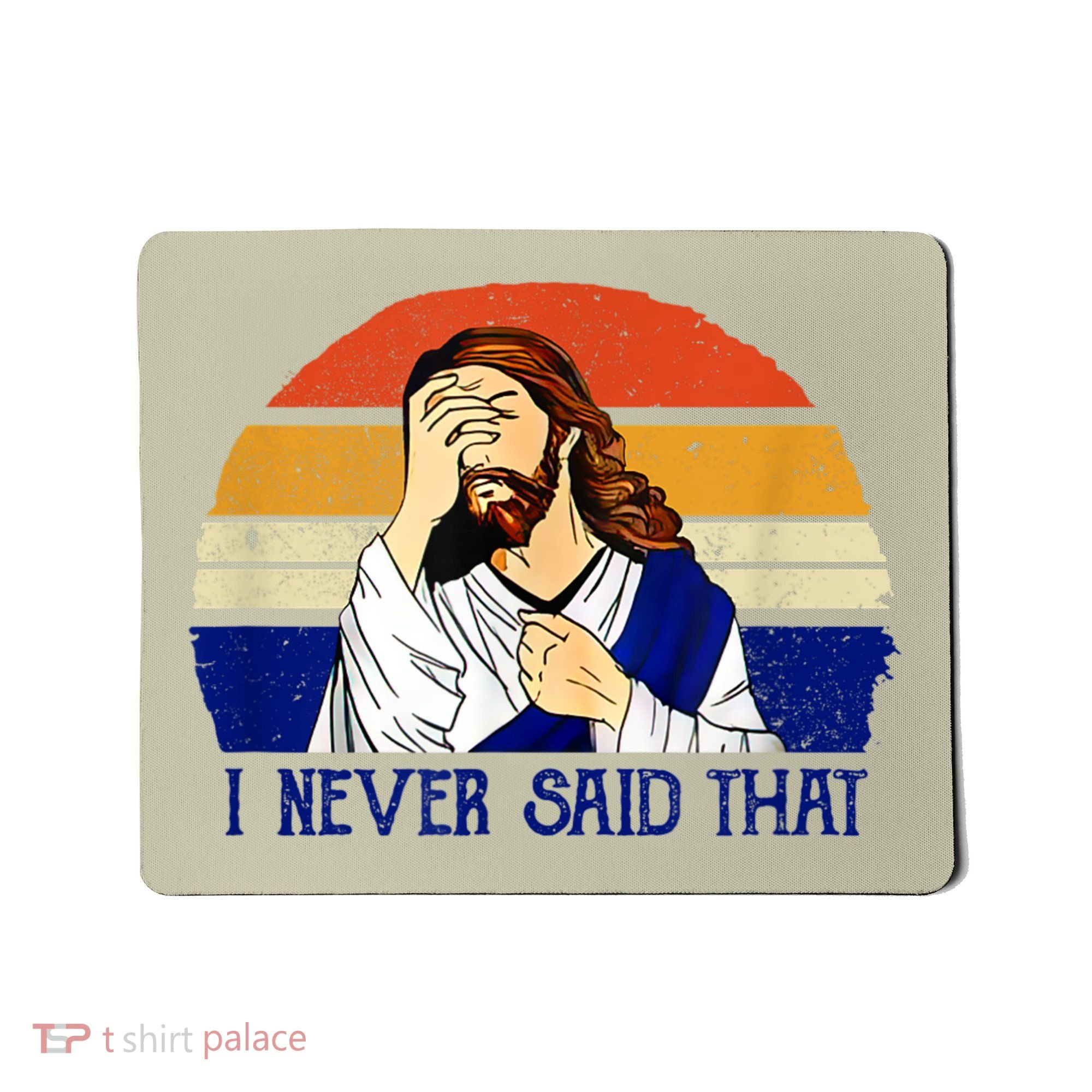 I Never Said That Funny Christian Humor Jesus God Lover Mousepad