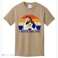 I Never Said That Funny Christian Humor Jesus God Lover Kids T-Shirt thumb 0