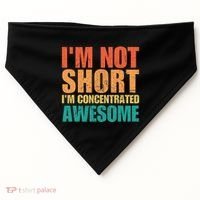 IM Not Short IM Just Concentrated Awesome Funny USA-Made Doggie Bandana thumb 0