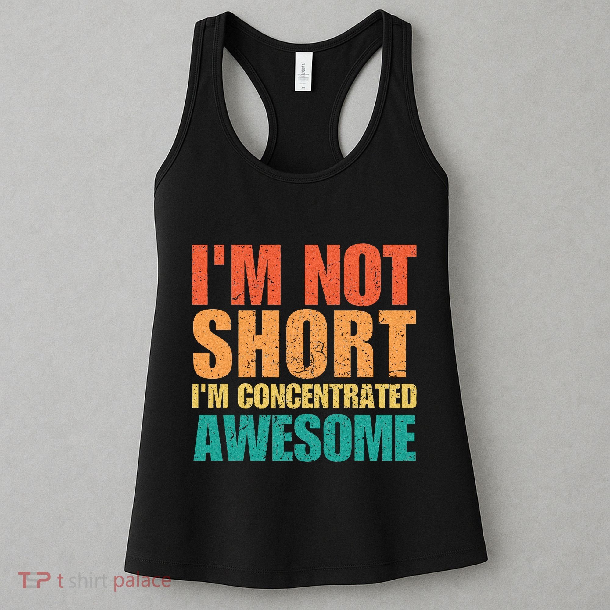 IM Not Short IM Just Concentrated Awesome Funny Women's Tank Top