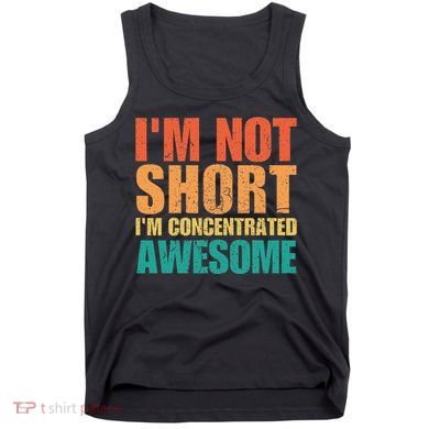 IM Not Short IM Just Concentrated Awesome Funny Tank Top