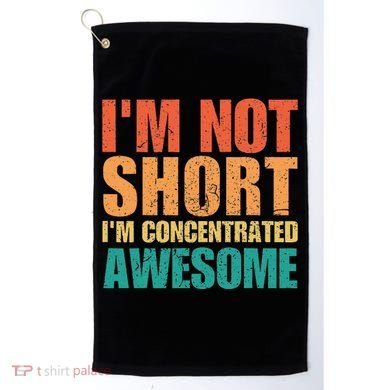 IM Not Short IM Just Concentrated Awesome Funny Golf Towel
