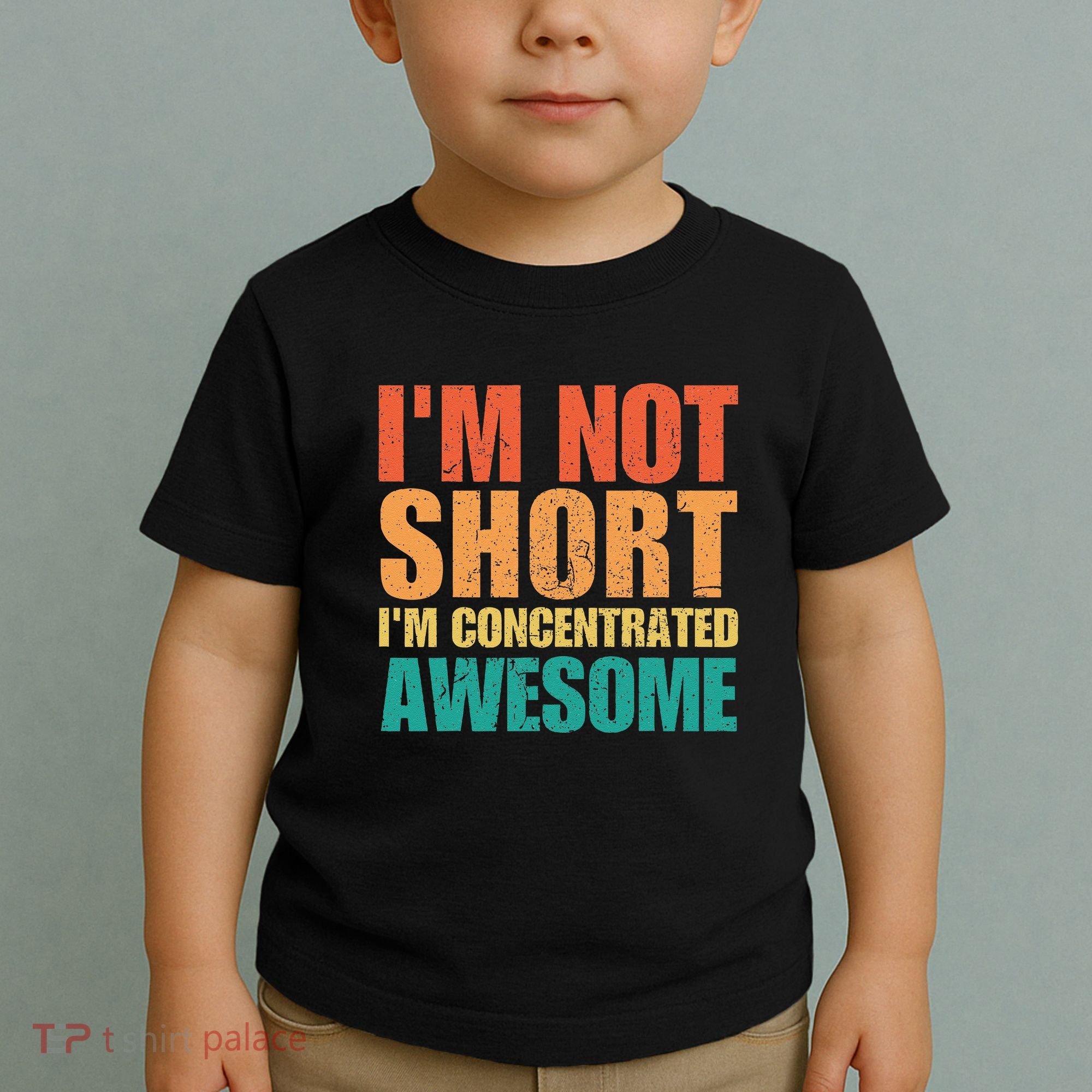 IM Not Short IM Just Concentrated Awesome Funny Toddler T-Shirt