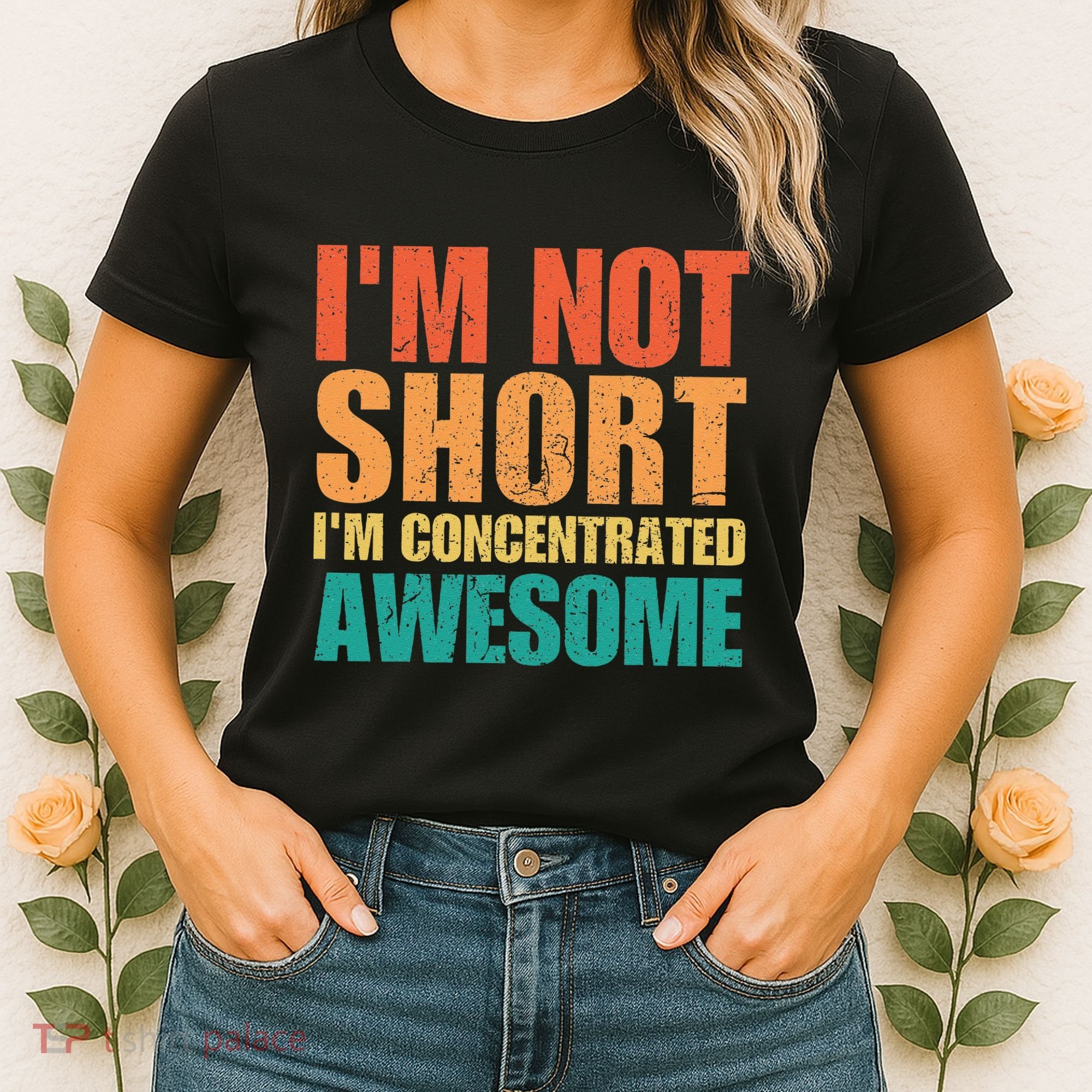 IM Not Short IM Just Concentrated Awesome Funny Women's T-Shirt