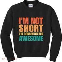 IM Not Short IM Just Concentrated Awesome Funny Kids Sweatshirt thumb 0