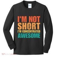 IM Not Short IM Just Concentrated Awesome Funny Kids Long Sleeve Shirt thumb 0