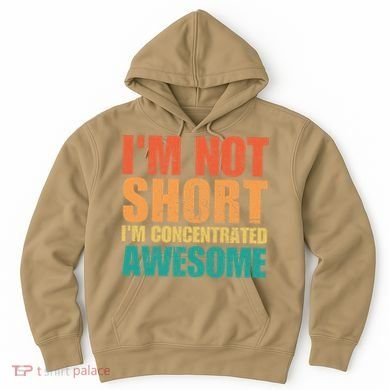 IM Not Short IM Just Concentrated Awesome Funny Hoodie