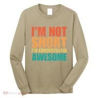 IM Not Short IM Just Concentrated Awesome Funny Long Sleeve Shirt thumb 0
