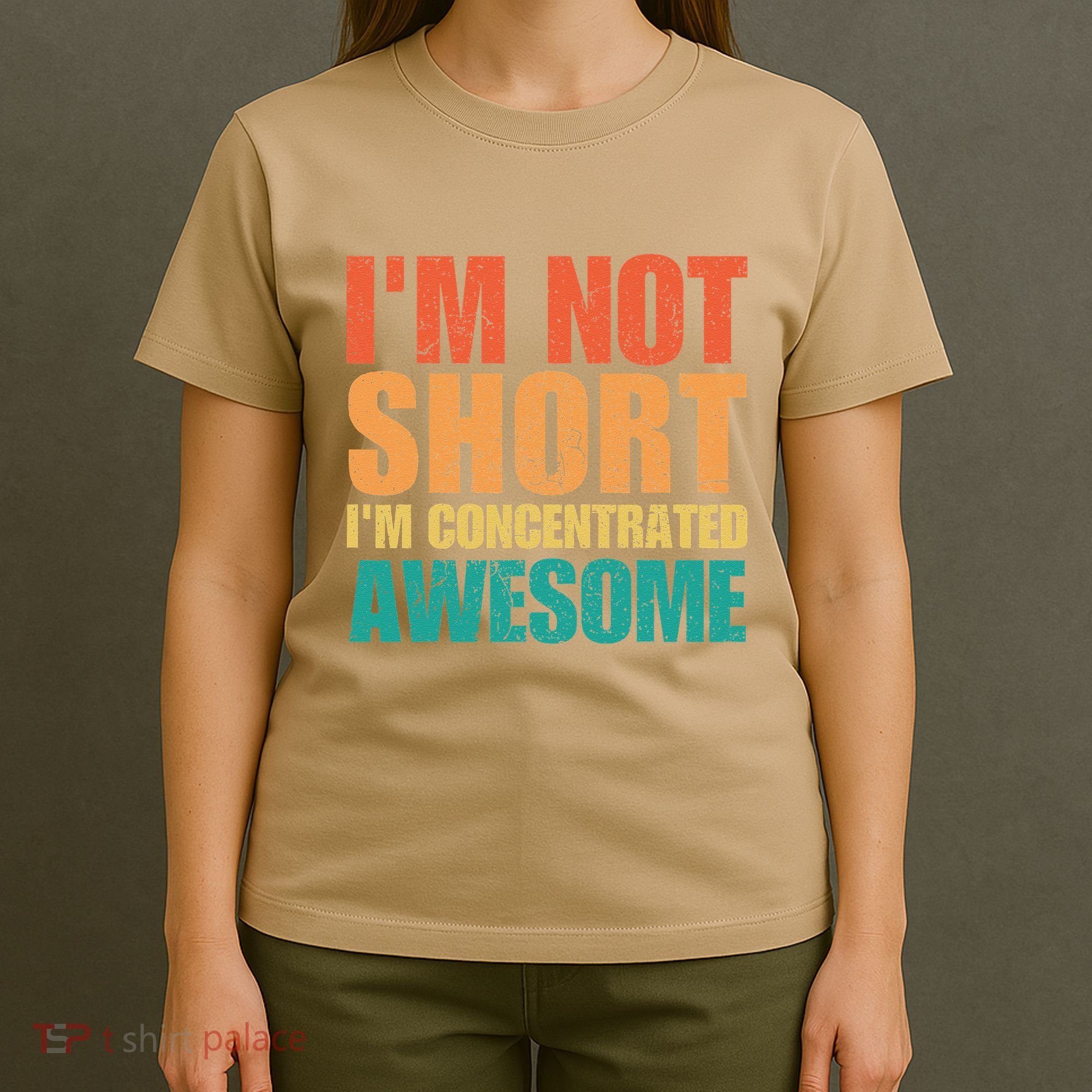 IM Not Short IM Just Concentrated Awesome Funny T-Shirt
