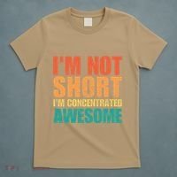 IM Not Short IM Just Concentrated Awesome Funny T-Shirt thumb 5