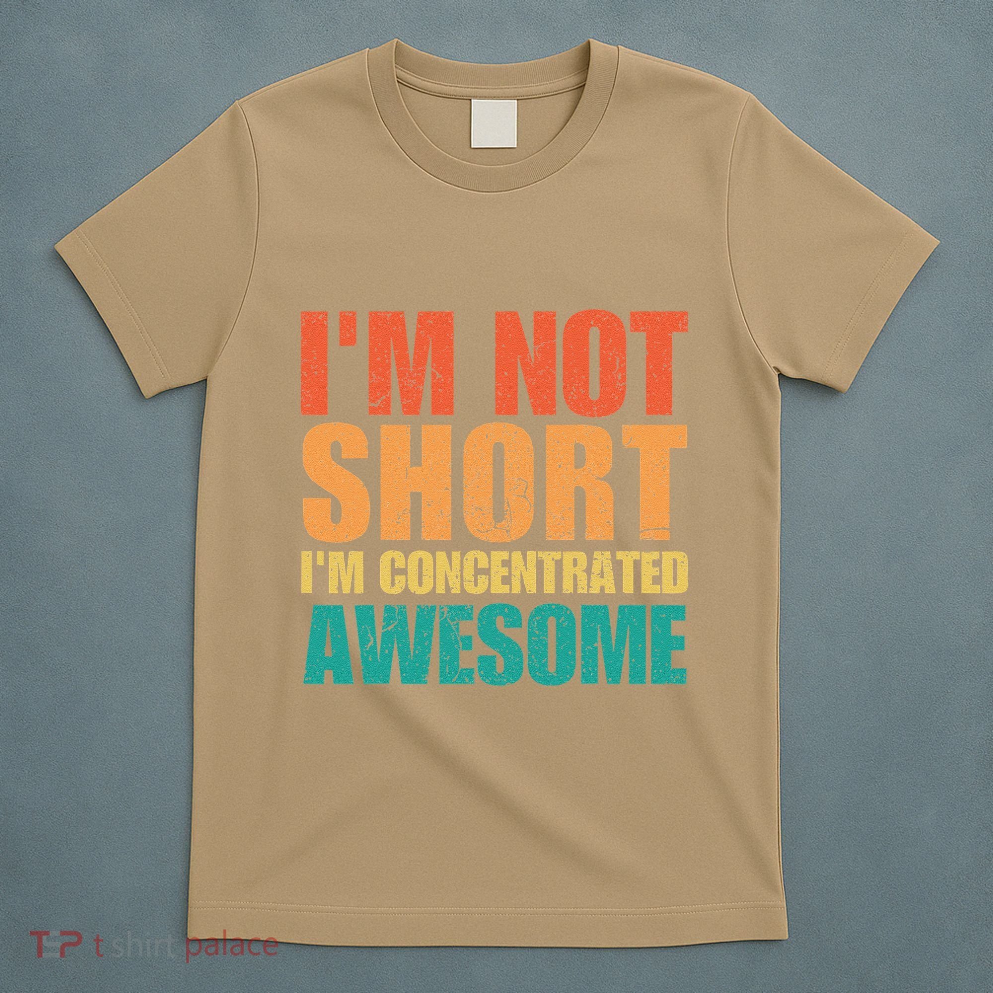 IM Not Short IM Just Concentrated Awesome Funny T-Shirt