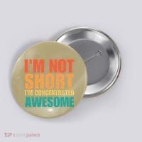 IM Not Short IM Just Concentrated Awesome Funny Button thumb 0