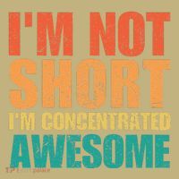 IM Not Short IM Just Concentrated Awesome Funny Button thumb 1