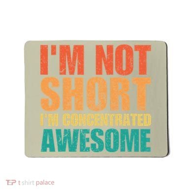 IM Not Short IM Just Concentrated Awesome Funny Mousepad