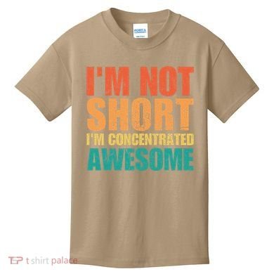 IM Not Short IM Just Concentrated Awesome Funny Kids T-Shirt