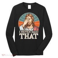 I Never Said That Jesus Long Sleeve Shirt thumb 0
