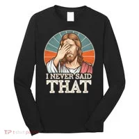 I Never Said That Jesus Long Sleeve Shirt thumb 0