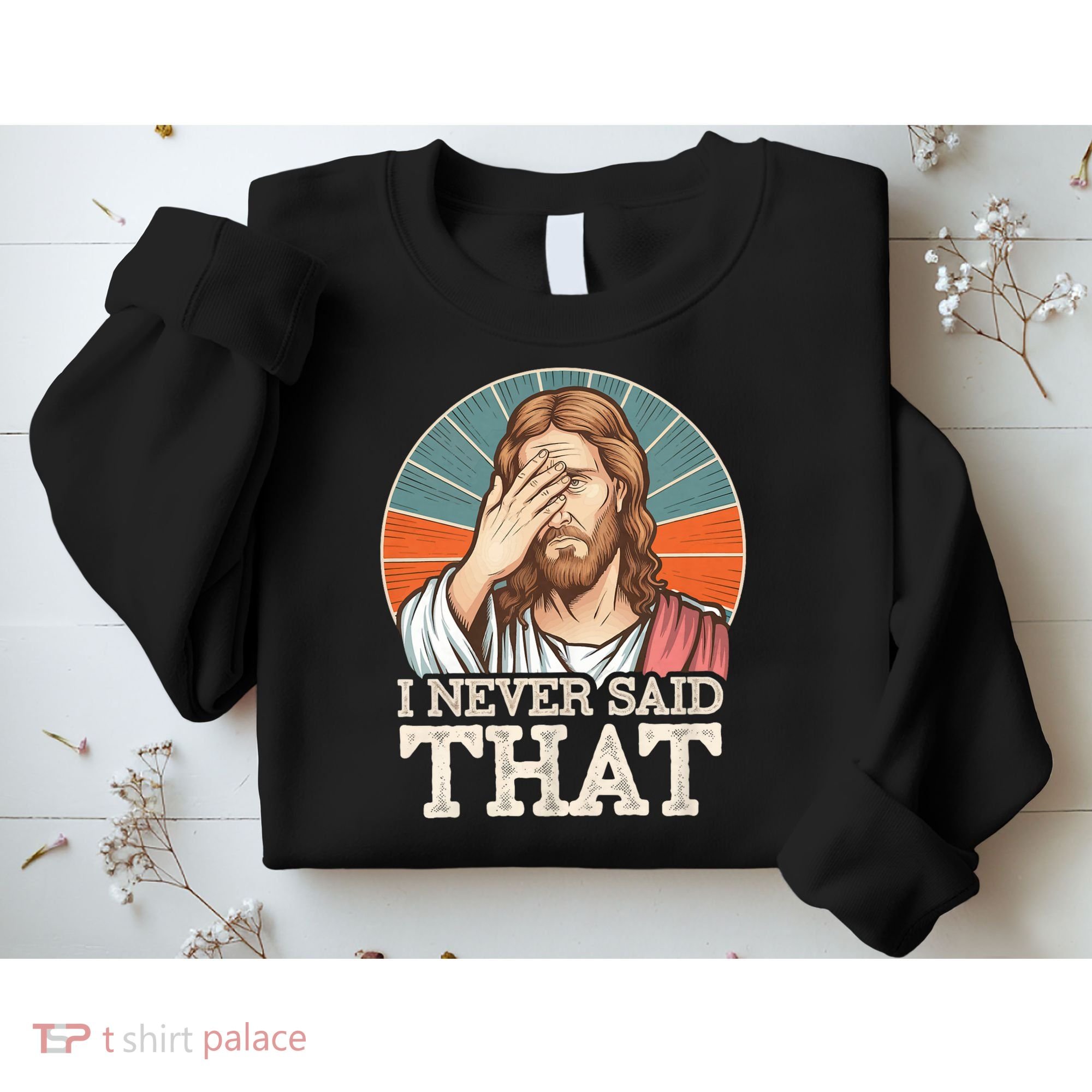 I Never Said That Jesus Sweatshirt