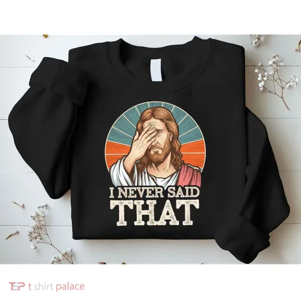 I Never Said That Jesus Sweatshirt