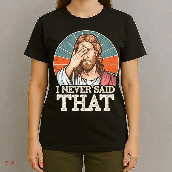 I Never Said That Jesus T-Shirt