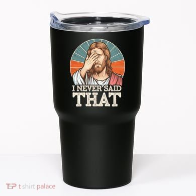 I Never Said That Jesus Tumbler
