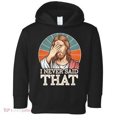I Never Said That Jesus Toddler Hoodie