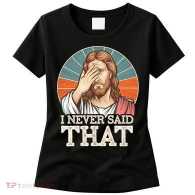 I Never Said That Jesus Women's T-Shirt