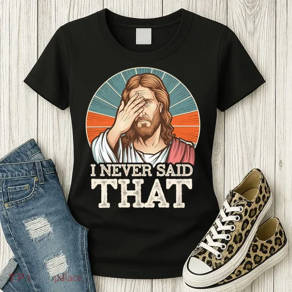 I Never Said That Jesus Women's T-Shirt