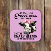 Im Not Sweet Girl Next Door Im The Crazy Heifer Coaster thumb 0