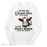 Im Not Sweet Girl Next Door Im The Crazy Heifer Long Sleeve Shirt thumb 0