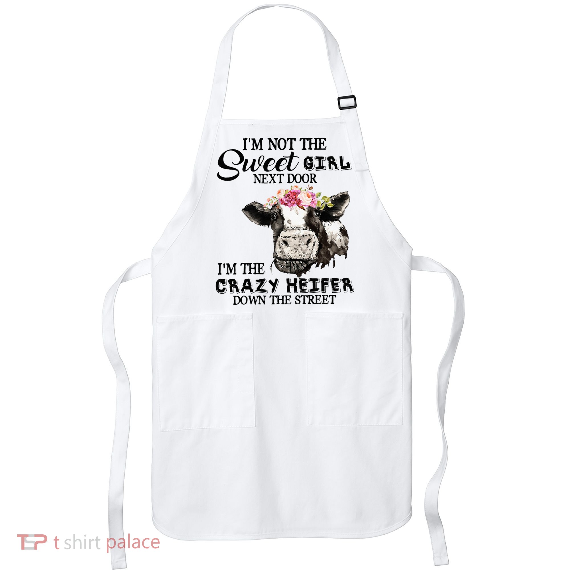 Im Not Sweet Girl Next Door Im The Crazy Heifer Apron