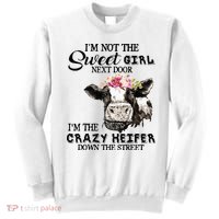 Im Not Sweet Girl Next Door Im The Crazy Heifer Sweatshirt thumb 0
